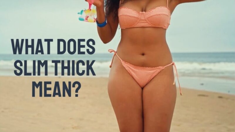 What Does Slim Thick Means - Definition of this body type